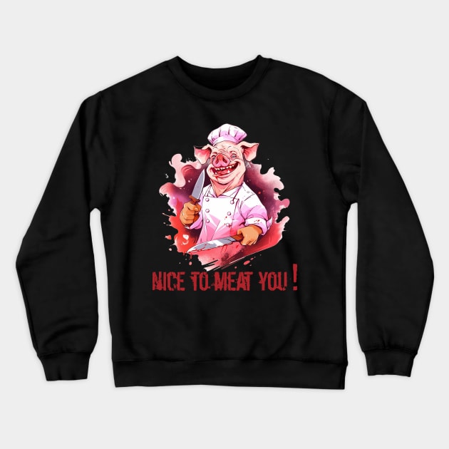 Funny Butcher Quotes Nice To Meat You Crewneck Sweatshirt by Pro Design 501